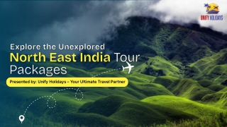Experience North East India with Unify Holidays