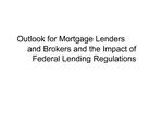 Outlook for Mortgage Lenders and Brokers and the Impact of Federal Lending Regulations