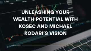 Unleashing Your Wealth Potential with KOSEC and Michael Kodari’s Vision