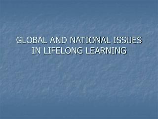 GLOBAL AND NATIONAL ISSUES IN LIFELONG LEARNING