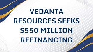 Vedanta Resources seeks $550 million refinancing