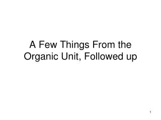 A Few Things From the Organic Unit, Followed up