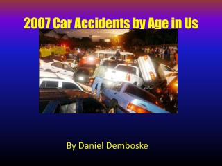 2007 Car Accidents by Age in Us