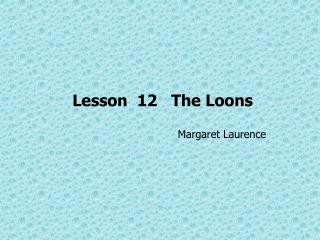 Lesson 12 The Loons Margaret Laurence