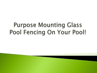Purpose Mounting Glass Pool Fencing On Your Pool!