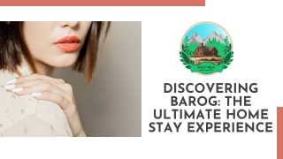 DISCOVERING BAROG THE ULTIMATE HOME STAY EXPERIENCE