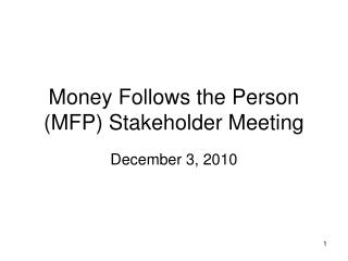 Money Follows the Person (MFP) Stakeholder Meeting
