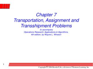 Chapter 7 Transportation, Assignment and Transshipment Problems to accompany Operations Research: Applications & Al