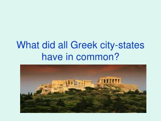 What did all Greek city-states have in common?