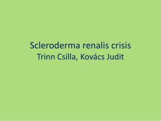 Scleroderma renalis crisis Trinn Csilla, Kovács Judit
