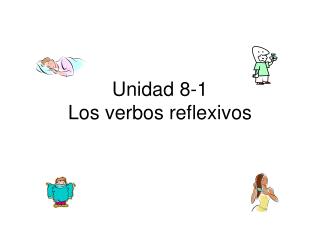 Unidad 8-1 Los verbos reflexivos