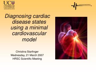 Diagnosing cardiac disease states using a minimal cardiovascular model Christina Starfinger Wednesday, 21 March 2007 HRS