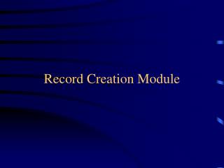 Record Creation Module