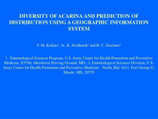 DIVERSITY OF ACARINA AND PREDICTION OF DISTRIBUTION USING A GEOGRAPHIC INFORMATION SYSTEM T. M. Kollars 1 , Jr., K. Neid