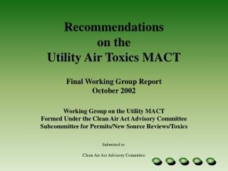 Recommendations on the Utility Air Toxics MACT Final Working Group Report October 2002 Working Group on the Utility MA