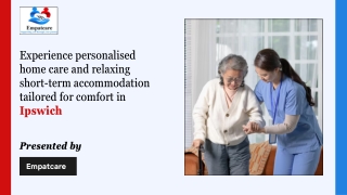 Experience personalised home care and relaxing short-term accommodation tailored for comfort in Ipswich