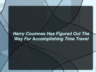 Harry Coumnas Has Figured Out The Way For Accomplishing Time