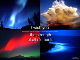 I wish you the strength of all elements