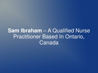 Sam Ibraham – A Qualified Nurse Practitioner In Ontario,CA