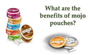 What are the benefits of mojo pouches?