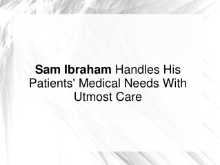 Sam Ibraham Handles His Patients' Medical Needs With Care