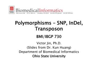 Polymorphisms – SNP, InDel, Transposon BMI/IBGP 730