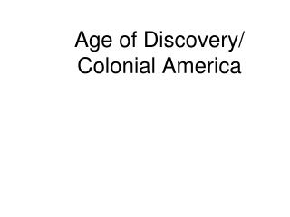 Age of Discovery/ 	Colonial America