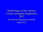 Health Status of New Mexico County and Region Supplement 2012