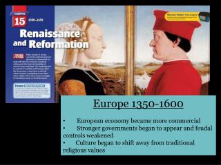 Europe 1350-1600 European economy became more commercial Stronger governments began to appear and feudal controls weaken