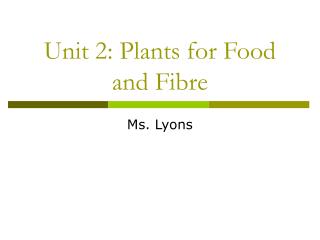 Unit 2: Plants for Food and Fibre