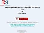 2020 Germany Hip Reconstruction Market Outlook - Analysis an