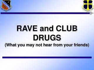 RAVE and CLUB DRUGS (What you may not hear from your friends)
