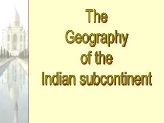 The Geography of the Indian subcontinent