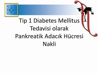 Tip 1 Diabetes Mellitus Tedavisi olarak Pankreatik Adacık Hücresi Nakli