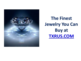 The Finest Jewelry You Can Buy at TXRUS.CO