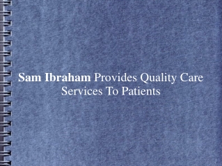 Sam Ibraham Provides Quality Care Services To Patients