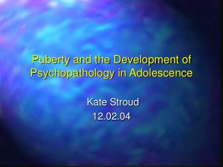 Puberty and the Development of Psychopathology in Adolescence