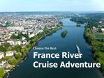 The Right France River Cruises to Have Fun