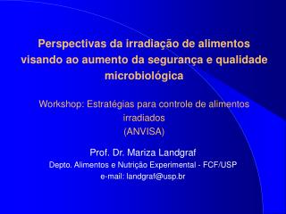 Prof. Dr. Mariza Landgraf Depto. Alimentos e Nutrição Experimental - FCF/USP e-mail: landgraf@usp.br