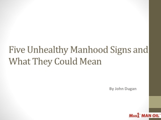 Five Unhealthy Manhood Signs and What They Could Mean