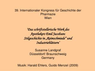 39. Internationaler Kongress für Geschichte der Pharmazie Wien ‘Das schriftstellerische Werk des Apothekers Emil Jaco