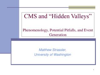 CMS and “Hidden Valleys” Phenomenology, Potential Pitfalls, and Event Generation