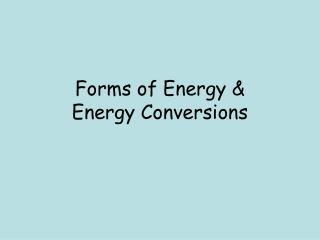 Forms of Energy &amp; Energy Conversions