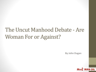 The Uncut Manhood Debate - Are Woman For or Against?