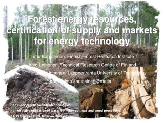 Forest energy resources, certification of supply and markets for energy technology
