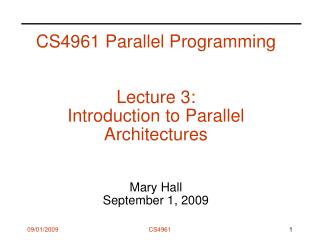 CS4961 Parallel Programming Lecture 3: Introduction to Parallel Architectures Mary Hall September 1, 2009