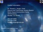 Contact Information: Dr. Howard J. Singer, Chief Science and Technology Infusion Branch NOAA Space Environment Center 3