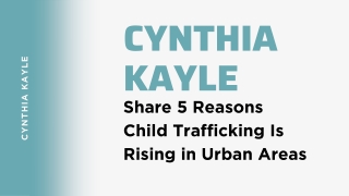 Cynthia Kayle Share 5 Reasons Child Trafficking Is Rising in Urban Areas