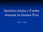 Am rica latina y Caribe durante la Guerra Fr a