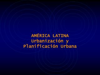 AMÉRICA LATINA Urbanización y Planificación Urbana